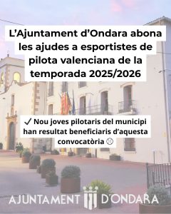 L’AJUNTAMENT D’ONDARA ABONA LES AJUDES A ESPORTISTES DE PILOTA VALENCIANA DE LA TEMPORADA 2025/2026